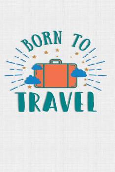 Paperback Born To Travel: Keep track of travel adventures with - What if Something Happens Info, Itinerary, Airline Info, Photos, Packing Lists, Book