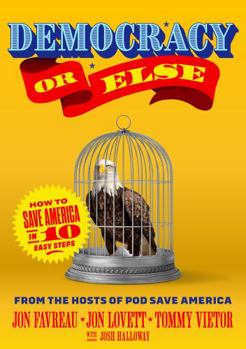 Hardcover Democracy or Else: How to Save America in 10 Easy Steps Book