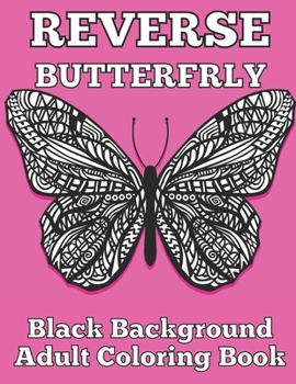 Paperback Reverse butterfly black background adult coloring book: A Fun Coloring Gift Book Featuring Stress Relieving;Beautiful Stress Relieving & Relaxation bu Book