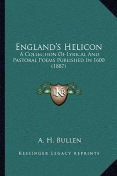 England’s Helicon. A Collection of Lyrical and Pastoral Poems, Published in 1600. (E-Boo