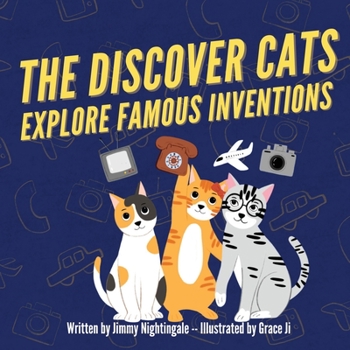 Paperback The Discover Cats Explore Famous Inventions: A Children's Book About Creativity, Technology, and History Book