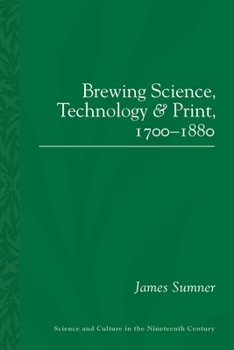 Brewing Science, Technology and Print, 1700-1880 - Book  of the Science and Culture in the Nineteenth Century