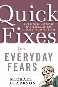Paperback Quick Fixes for Everyday Fears: A Practical Handbook to Overcoming 100 Stomach-Churning Fears Book