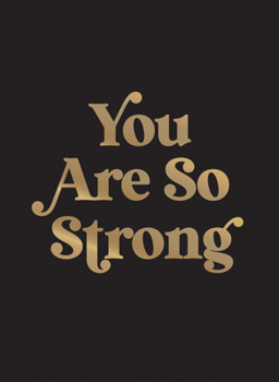 You Are So Strong: Positive Quotes and Uplifting Statements to Boost Your Mood