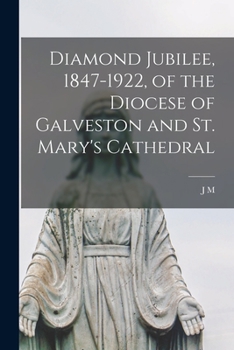 Paperback Diamond Jubilee, 1847-1922, of the Diocese of Galveston and St. Mary's Cathedral Book