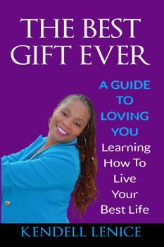 Paperback The Best Gift Ever: A Guide to loving YOU: Learning How To Live Your Best Life Book