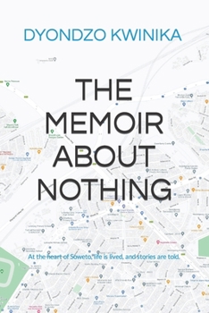 Paperback The Memoir About Nothing: At the heart of Soweto, life is lived and stories are told. Book