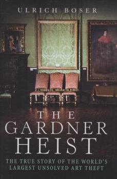 Hardcover The Gardner Heist: The True Story of the World's Largest Unsolved Art Theft Book
