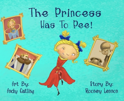 Hardcover The Princess has to Pee!: A Funny Picture Book for Kids About Embracing Imperfection and Speaking Up Book