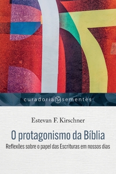 Paperback O protagonismo da Bíblia: Reflexões sobre o papel das Escrituras em nossos dias [Portuguese] Book