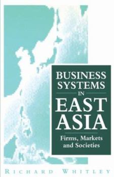 Paperback Business Systems in East Asia: Firms, Markets and Societies Book