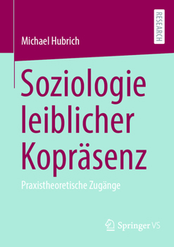 Paperback Soziologie Leiblicher Kopräsenz: Praxistheoretische Zugänge [German] Book