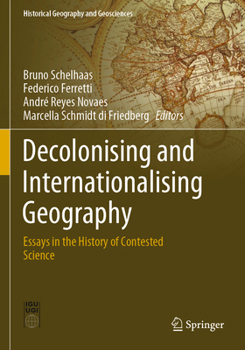 Decolonising and Internationalising Geography: Essays in the History of Contested Science