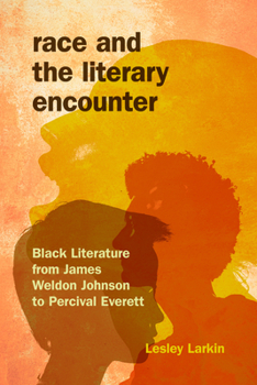 Hardcover Race and the Literary Encounter: Black Literature from James Weldon Johnson to Percival Everett Book