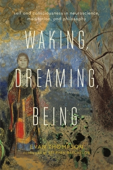 Hardcover Waking, Dreaming, Being: Self and Consciousness in Neuroscience, Meditation, and Philosophy Book