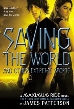 Saving the World and Other Extreme Sports: A Maximum Ride Novel Book Cover