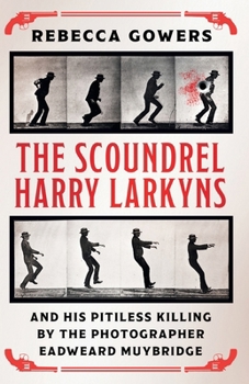 Paperback The Scoundrel Harry Larkyns and his Pitiless Killing by the Photographer Eadweard Muybridge Book