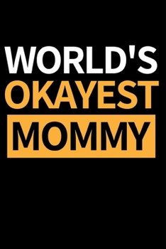 World's Okayest Mommy: Cute Mom Notebook/Journal (6” X 9”) Best Mother Gift Idea For Birthday Or Christmas