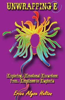 Paperback Unwrapping E: Exploring Emotional Excursions from Emptiness to Euphoria Book