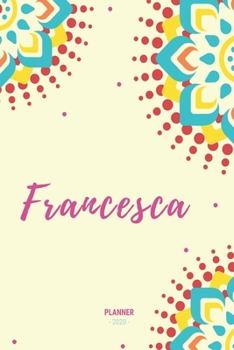 Francesca Planner 2020: Planner Settimanale con Calendario Mensile e Annuale I Date Importante I Osservazioni I Focus Mensile I Obietivi Mensiili e ... I Per nuovo anno I A5 (Italian Edition)