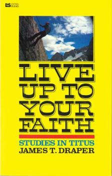 Paperback Live Up to Your Faith: Studies in Titus Book