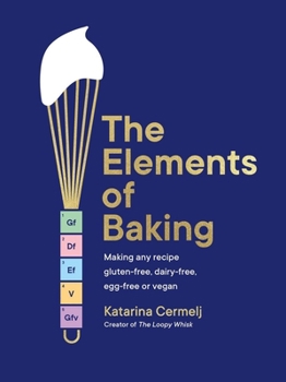 Hardcover The Elements of Baking: Making Any Recipe Gluten-Free, Dairy-Free, Egg-Free or Vegan Book