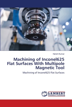 Paperback Machining of Inconel625 Flat Surfaces With Multipole Magnetic Tool Book