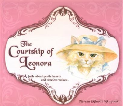 Hardcover The Courtship of Leonora: A Fable about Gentle Hearts and Timeless Values Book
