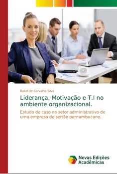 Liderança, Motivação e T.I no ambiente organizacional.: Estudo de caso no setor administrativo de uma empresa do sertão pernambucano.