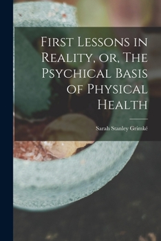 Paperback First Lessons in Reality, or, The Psychical Basis of Physical Health Book