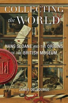 Paperback Collecting the World: Hans Sloane and the Origins of the British Museum Book