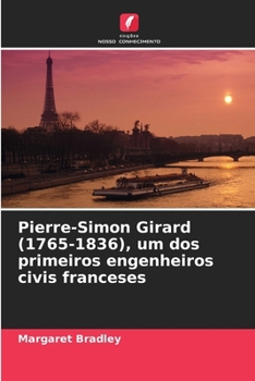 Pierre-Simon Girard (1765-1836), um dos primeiros engenheiros civis franceses (Portuguese Edition)