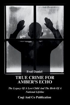 True Crime For Amber's Echo: The Legacy Of A Lost Child And The Birth Of A National Lifeline