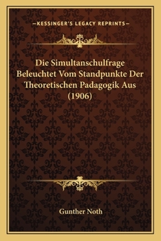 Paperback Die Simultanschulfrage Beleuchtet Vom Standpunkte Der Theoretischen Padagogik Aus (1906) [German] Book