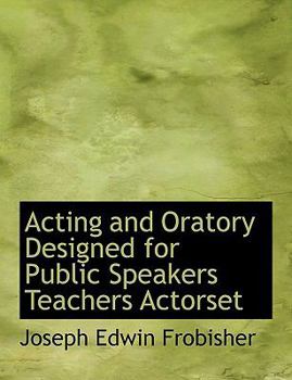 Paperback Acting and Oratory Designed for Public Speakers Teachers Actorset Book