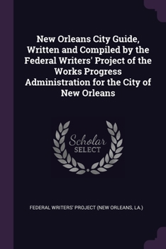 Paperback New Orleans City Guide, Written and Compiled by the Federal Writers' Project of the Works Progress Administration for the City of New Orleans Book