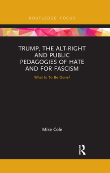 Paperback Trump, the Alt-Right and Public Pedagogies of Hate and for Fascism: What is to be Done? Book