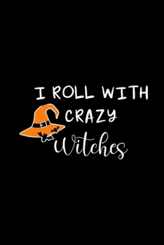 I Roll With Crazy Witches: Funny Halloween Gifts for Her ~ Novelty Gift, Journal to Write In Ideas, Small Lined Diary