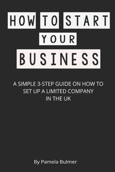 Paperback How to Start Your Business: A Simple 3-Step Guide on How to Set Up a Limited Company in the UK Book