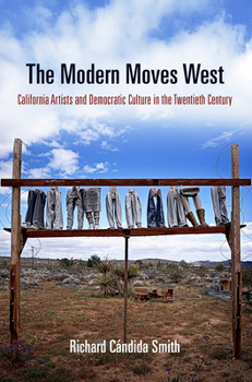Hardcover The Modern Moves West: California Artists and Democratic Culture in the Twentieth Century Book
