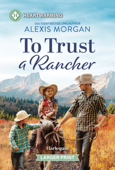 To Trust a Rancher: A Clean and Uplifting Romance