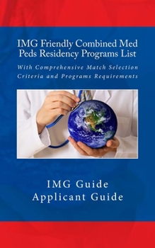 Paperback IMG Friendly Combined Med Peds Residency Programs List: With Comprehensive Match Selection Criteria and Programs Requirements Book