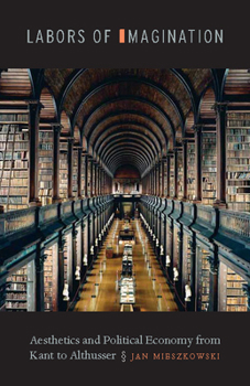 Hardcover Labors of Imagination: Aesthetics and Political Economy from Kant to Althusser Book