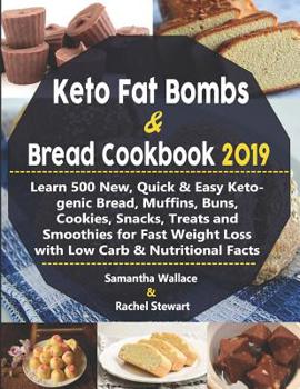 Paperback Keto Fat Bombs & Bread Cookbook 2019: Learn 500 New, Quick & Easy Ketogenic Bread, Muffins, Buns, Cookies, Snacks, Treats and Smoothies for Fast Weigh Book