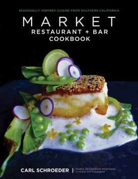 Hardcover Market Restaurant + Bar Cookbook: Seasonally Inspired Cuisine from Southern California Book