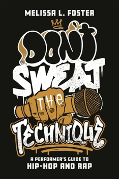 Don’t Sweat The Technique: A Performer’s Guide to Hip-Hop and Rap