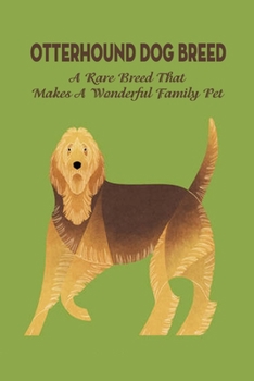 Paperback Otterhound Dog Breed: A Rare Breed That Makes A Wonderful Family Pet: The Friendly and Clown-Like Otterhound Book