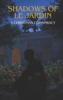 Shadows of Le Jardin A Christmas Conspiracy: A Winter's Tale of Intrigue and Murder