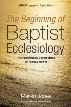 Hardcover The Beginning of Baptist Ecclesiology: The Foundational Contributions of Thomas Helwys Book