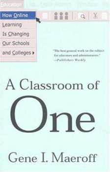 Paperback A Classroom of One: How Online Learning Is Changing Our Schools and Colleges Book